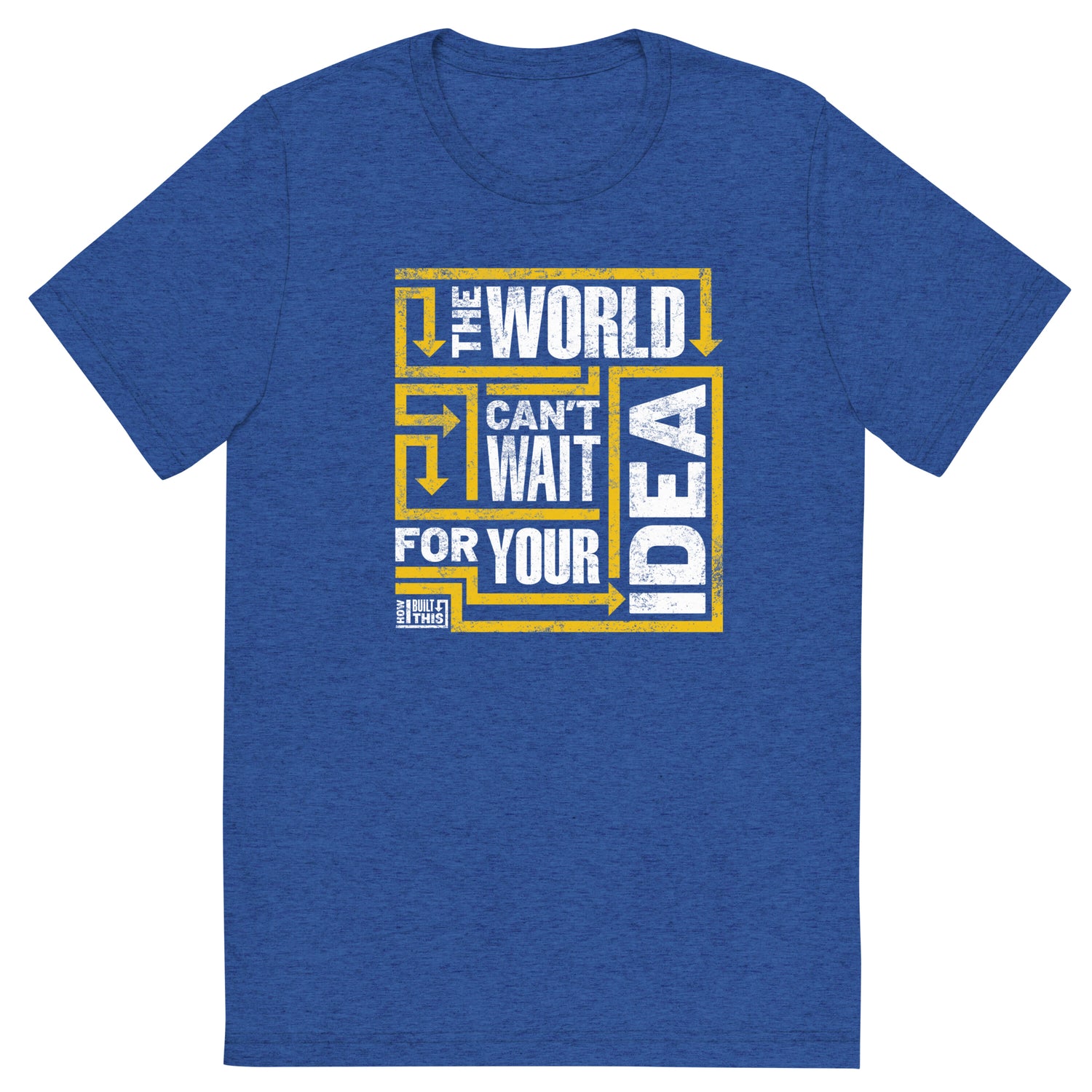 How I Built This The World Can't Wait Adult Tri-Blend T-Shirt